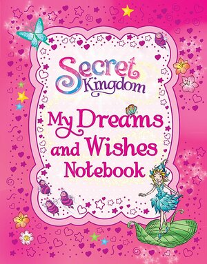 Secret Kingdom: My Dreams and Wishes Notebook by Rosie Banks