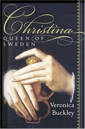 Christina, Queen of Sweden: The Restless Life of a European Eccentric by Veronica Buckley