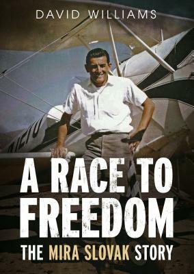 A Race to Freedom-The Mira Slovak Story by David Williams