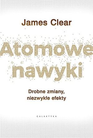 Atomowe nawyki by James Clear