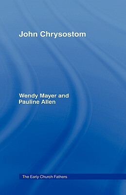 John Chrysostom by Wendy Mayer, Pauline Allen