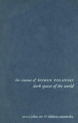 The Cinema of Roman Polanski: Dark Spaces of the World by 