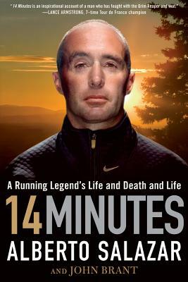 14 Minutes: A Running Legend's Life and Death and Life by John Brant, Alberto Salazar