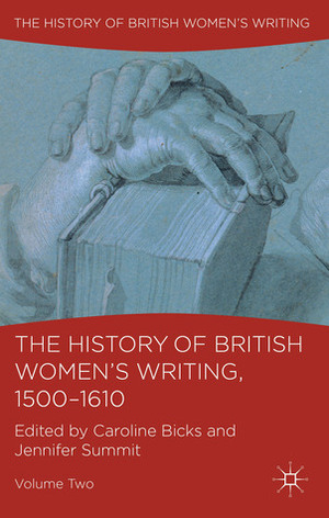 The History of British Women's Writing, 1500-1610: Volume Two by Caroline Bicks, Jennifer Summit