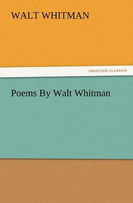 Poems by Walt Whitman by Walt Whitman