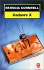 Cadavre X by Patricia Cornwell