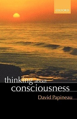 Thinking about Consciousness by David Papineau