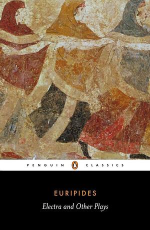 Electra and Other Plays: Euripides by Euripides
