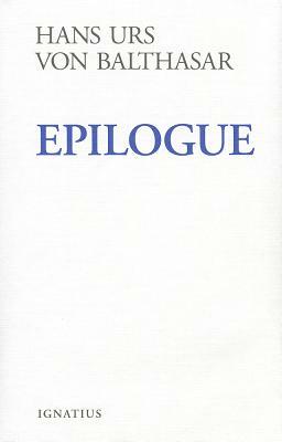 Epilogue by Hans Urs Von Balthasar, Edward T. Oakes