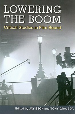 Lowering the Boom: Critical Studies in Film Sound by Jay Beck