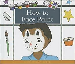 How to Face Paint by Kelsey Oseid, Megan Atwood