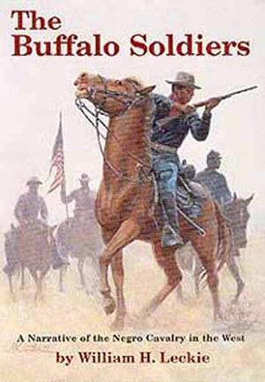 The Buffalo Soldiers: A Narrative of the Negro Cavalry in the West by William H. Leckie