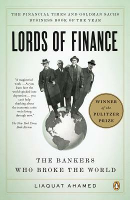 Lords of Finance: The Bankers Who Broke the World by Liaquat Ahamed