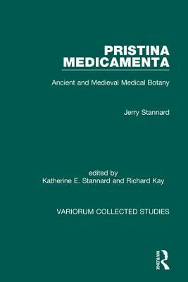 Pristina Medicamenta: Ancient and Medieval Medical Botany by Jerry Stannard, Katherine E. Stannard