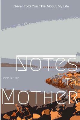 Notes To Mother by Jeff Berry
