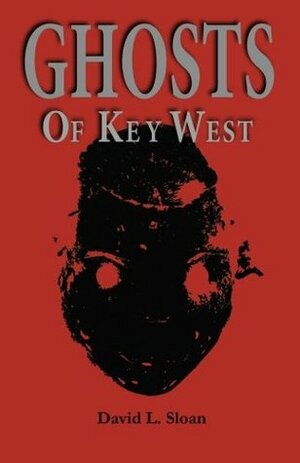 Ghosts of Key West by David L. Sloan