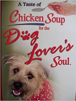 A Taste of Chicken Soup for the Dog Lover's Soul by Amy Shojai, Carol Kline, Jack Canfield, Mark Victor Hansen, Marty Becker
