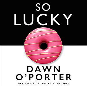 So Lucky by Dawn O'Porter