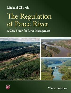The Regulation of Peace River: A Case Study for River Management by Michael Church
