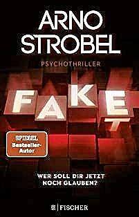 Fake - Wer soll dir jetzt noch glauben?: Psychothriller | Nervenkitzel pur von Nr.1-Bestsellerautor Arno Strobel by Arno Strobel
