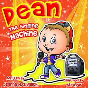 Dean The Singing Machine by Jeanna M. Zivalich