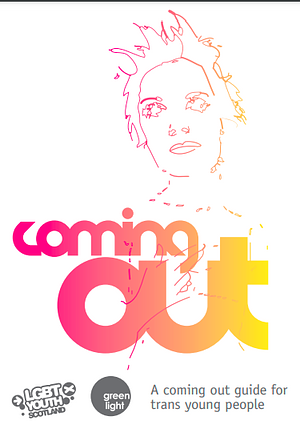 Coming Out: A Coming Out Guide for Trans Young People by Lowissa Jai, Simon Strachan, Andrew Easton, Sara Griffin