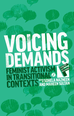 Voicing Demands: Feminist Activism in Transitional Contexts by Maheen Sultan, Sohela Nazneen