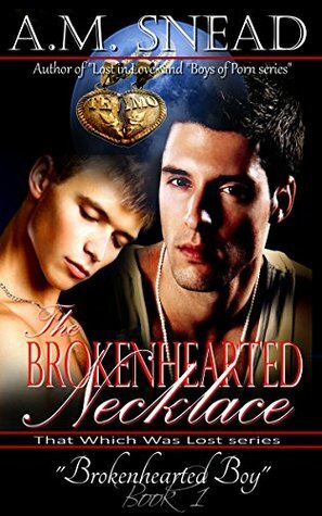 The Brokenhearted Necklace: Brokenhearted Boy by A.M. Snead