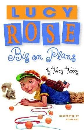 Lucy Rose: Big on Plans by Katy Kelly, Katy Kelly, Adam Rex