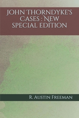 John Thorndyke's Cases: New special edition by R. Austin Freeman