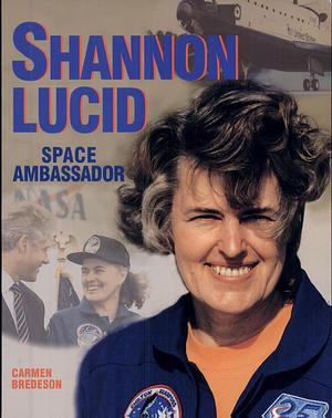 Shannon Lucid: Space Ambassador by Carmen Bredeson