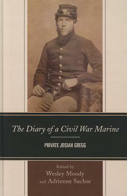 The Diary of a Civil War Marine: Private Josiah Gregg by 