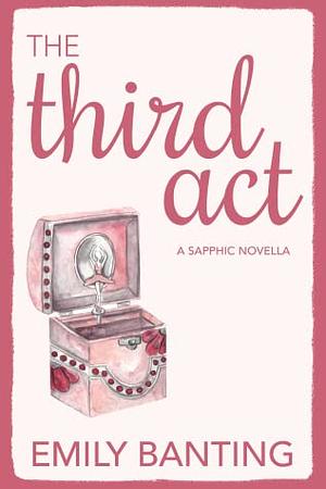 The Third Act by Emily Banting
