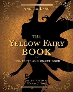 The Yellow Fairy Book, Volume 4: Complete and Unabridged by Andrew Lang