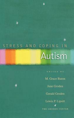 Stress and Coping in Autism by M. Grace Baron, June Groden, Gerald Groden
