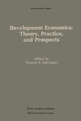 Development Economics: Theory, Practice, and Prospects by 