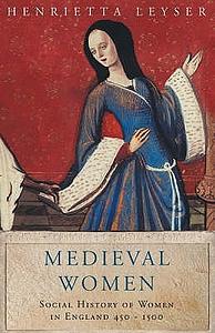 Medieval Women: A Social History of Women in England 450-1500 by Henrietta Leyser