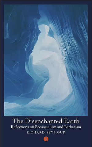 The Disenchanted Earth by Richard Seymour