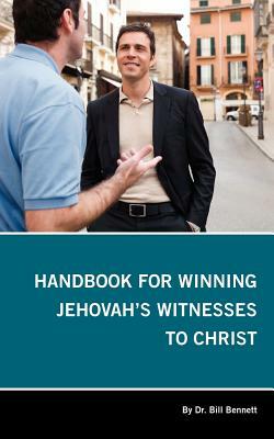 Handbook for Winning Jehovah's Witnesses to Christ by Bill Bennett