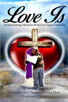 Love Is: Heartwarming Memoirs from Las Vegas Chaplains by Tamia Dow, Chaplaincy Nevada, Victorya