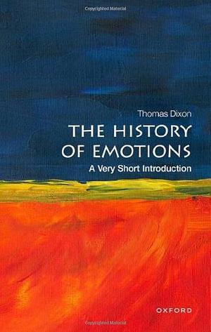 The History of Emotions: A Very Short Introduction by Thomas Dixon