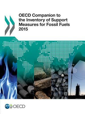 OECD Companion to the Inventory of Support Measures for Fossil Fuels 2015 by OECD