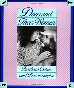 Dogs and Their Women by Barbara Cohen, Louise Taylor