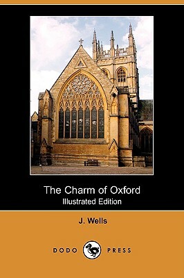 The Charm of Oxford (Illustrated Edition) (Dodo Press) by J. Wells
