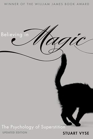 Believing in Magic: The Psychology of Superstition - Updated Edition by Stuart A. Vyse, Stuart A. Vyse