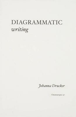 Diagrammatic Writing by Johanna Drucker