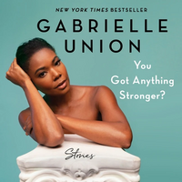 You Got Anything Stronger?: Stories by Gabrielle Union