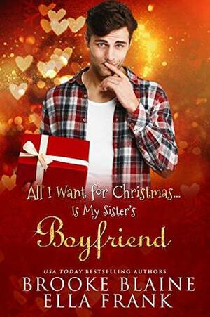 All I Want for Christmas... Is My Sister's Boyfriend by Brooke Blaine