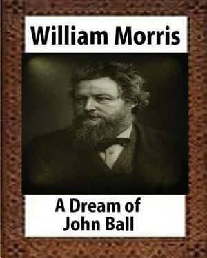 A Dream of John Ball (1888), by William Morris by William Morris