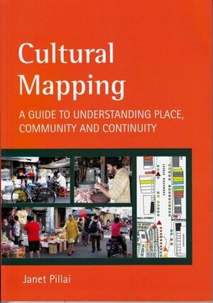 Cultural Mapping: A Guide to Understanding Place, Community and Continuity by Janet Pillai